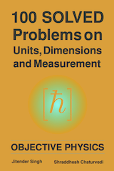 100 Solved Problems on Units, Dimensions and Measurment