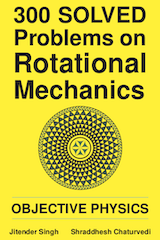 300 Solved problems on Rotational Mechanics